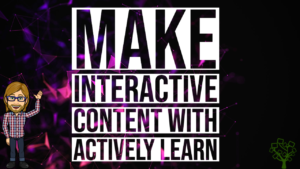 Make Interactive Content with Actively Learn