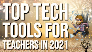 Top Tech Tools for Teachers in 2021