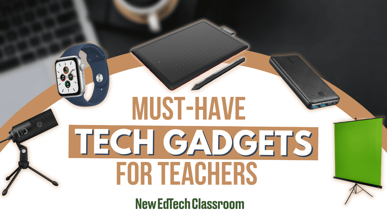 MustHave Tech Gadgets for Teachers New EdTech Classroom